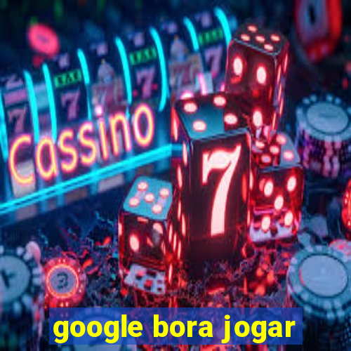 google bora jogar